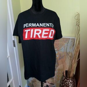 NWOT “Permanently Tired” Unisex Tee- Size Medium